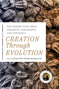 Creation through Evolution
New Perspectives from Thomistic Philosophy and Theology